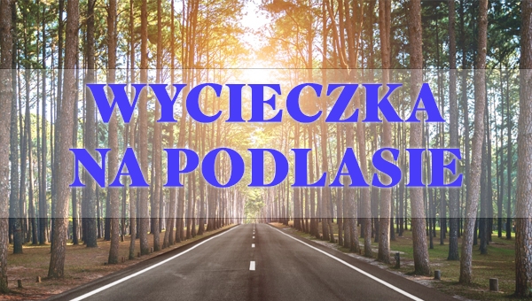 Wycieczka na Podlasie